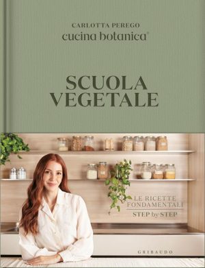 SCUOLA VEGETALE. LE RICETTE FONDAMENTALI