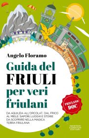 GUIDA DEL FRIULI PER VERI FRIULANI. DA A