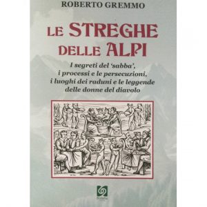 STREGHE DELLE ALPI. I SEGRETI DEL 'SABBA