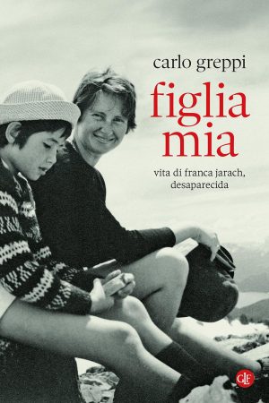 FIGLIA MIA. VITA DI FRANCA JARACH DESAPA