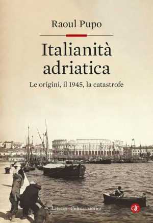 ITALIANITÀ ADRIATICA. LE ORIGINI IL 1945