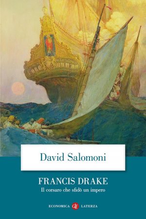 FRANCIS DRAKE. IL CORSARO CHE SFIDÒ UN I